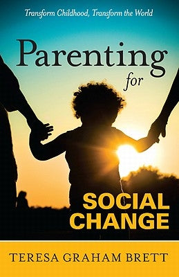 Parenting for Social Change by Brett, Teresa Graham