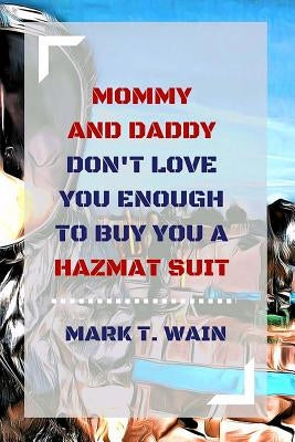 Mommy and Daddy Don't Love You Enough to Buy You a Hazmat Suit by Blaze, Billy