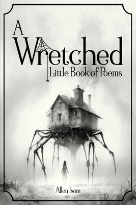 A Wretched Little Book of Poems: Remastered by Isom, Allen
