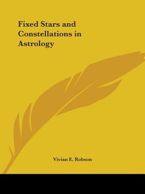 Fixed Stars and Constellations in Astrology by Robson, Vivian E.