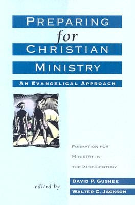 Preparing for Christian Ministry: An Evangelical Approach by Jackson, Walter C.