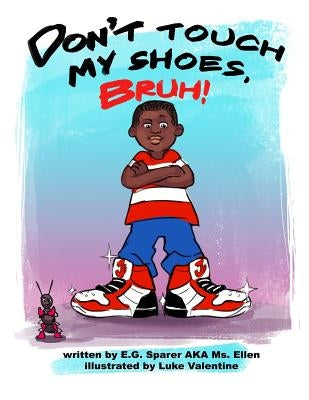 Don't Touch My Shoes, Bruh! by Sparer, Ellen Gale