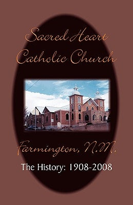 Sacred Heart Parish the History: 1908-2008 by Farrell, Timothy