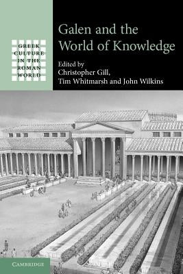 Galen and the World of Knowledge by Gill, Christopher