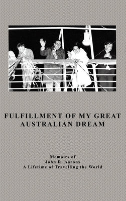 Fulfillment Of My Great Australian Dream by Aarons, John