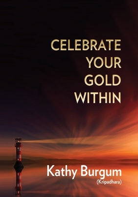 Celebrate Your Gold Within by Kripadhara