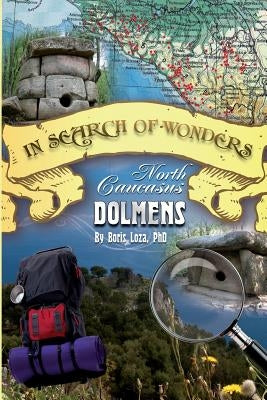 In Search of Wonders: North Caucasus Dolmens by Loza, Boris