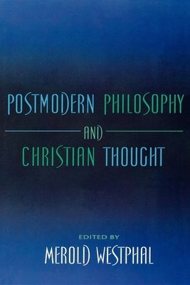 Postmodern Philosophy and Christian Thought by Westphal, Merold