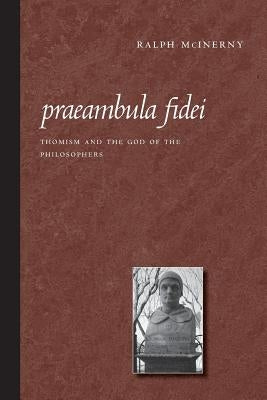 Praeambula Fidei: Thomism and the God of the Philosophers by McInerny, Ralph