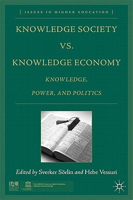 Knowledge Society vs. Knowledge Economy: Knowledge, Power, and Politics by Sörlin, S.