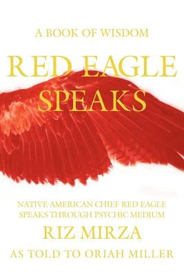 Red Eagle Speaks: A Book of Wisdom by Miller, Oriah