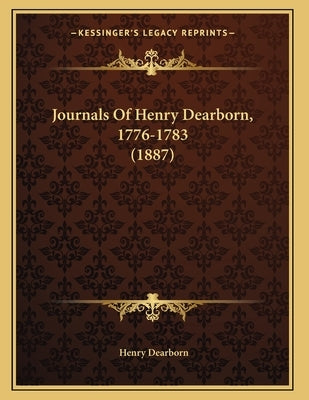 Journals Of Henry Dearborn, 1776-1783 (1887) by Dearborn, Henry