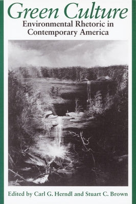 Green Culture: Environmental Rhetoric in Contemporary America by Herndl, Carl