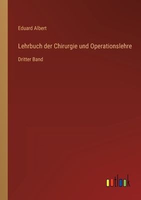 Lehrbuch der Chirurgie und Operationslehre: Dritter Band by Albert, Eduard