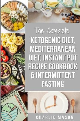 Ketogenic Diet, Mediterranean Diet, Instant Pot Recipe Cookbook, Intermittent Fasting by Mason, Charlie