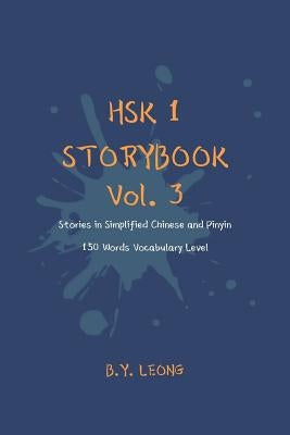 HSK 1 Storybook Vol. 3: Stories in Simplified Chinese and Pinyin, 150 Word Vocabulary Level by Hoe, Y. L.