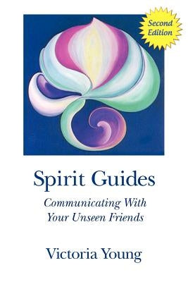 Spirit Guides (2nd Edition): Communicating With Your Unseen Friends by Young, Victoria