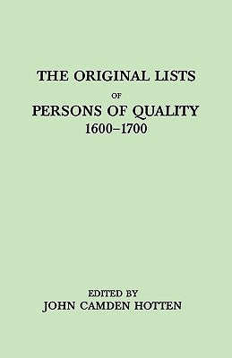 The Original Lists of Persons of Quality, 1600-1700. Emigrants, Religious Exiles, Political Rebels, Serving Men Sold for a Term of Years, Apprentices, by Hotten, John C.