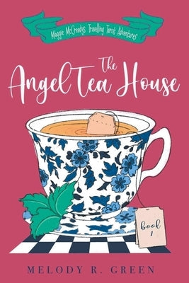 The Angel Tea House by Green, Melody R.