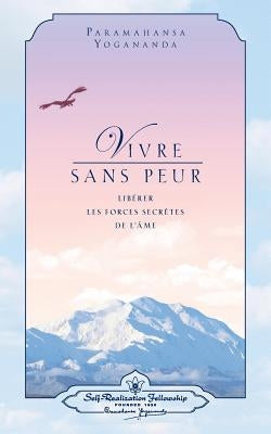 Vivre Sans Peur (Living Fearlessly - French) by Yogananda, Paramahansa