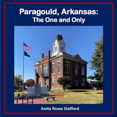 Paragould, Arkansas: The One and Only by Stafford, Anita