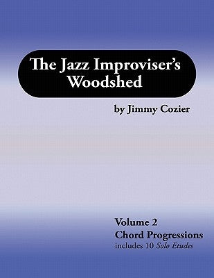 The Jazz Improviser's Woodshed - Volume 2 Chord Progressions by Cozier, Jimmy