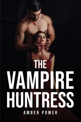 The Vampire Huntress by Amber Power