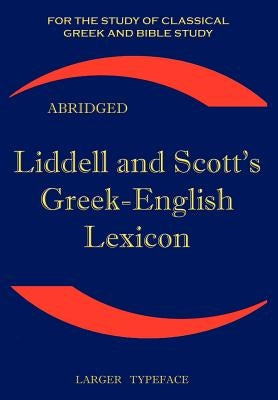 Liddell and Scott's Greek-English Lexicon, Abridged by Liddell, Henry George