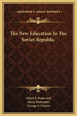The New Education in the Soviet Republic by Pinkevitch, Albert P.