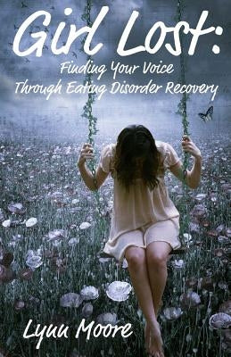 Girl Lost: Finding Your Voice Through Eating Disorder Recovery by Lily, Chantal