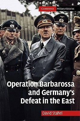 Operation Barbarossa and Germany's Defeat in the East by Stahel, David