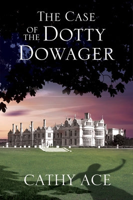 The Case of the Dotty Dowager by Ace, Cathy