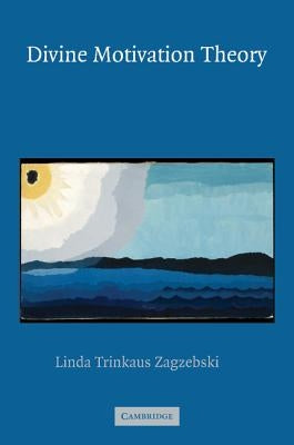 Divine Motivation Theory by Zagzebski, Linda Trinkaus