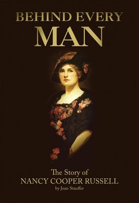Behind Every Man: The Story of Nancy Cooper Russell by Stauffer, Joan