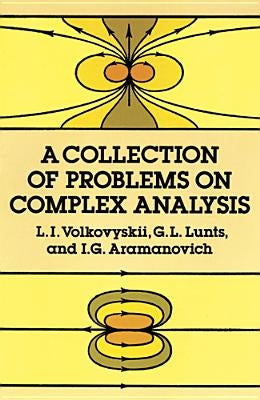 A Collection of Problems on Complex Analysis: Second, Revised Edition by Volkovyskii, L. I.