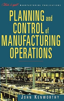 Planning and Control of Manufacturing Operations by Kenworthy, John