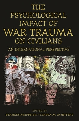 Psychological Impact of War Trauma on Civilians: An International Perspective by Krippner, Stanley