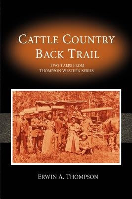 Cattle Country & Back Trail: Thompson Western Series by Thompson, Erwin A.