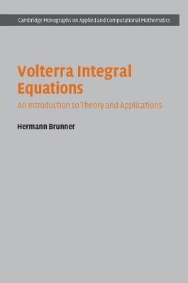 Volterra Integral Equations: An Introduction to Theory and Applications by Brunner, Hermann