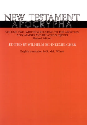 New Testament Apocrypha, Volume 2, Revised Edition: Writings Relating to the Apostles; Apocalypses and Related Subjects by Schneemelcher, Wilhelm