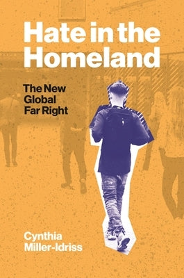 Hate in the Homeland: The New Global Far Right by Miller-Idriss, Cynthia