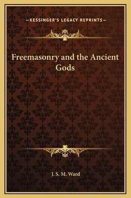 Freemasonry and the Ancient Gods by Ward, J. S. M.