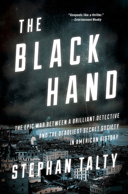 The Black Hand: The Epic War Between a Brilliant Detective and the Deadliest Secret Society in American History by Talty, Stephan