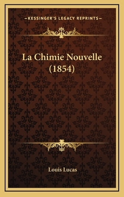 La Chimie Nouvelle (1854) by Lucas, Louis