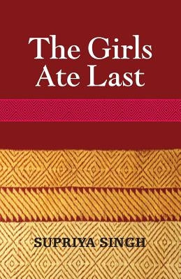 The Girls Ate Last by Singh, Supriya