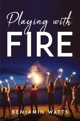 Playing with Fire by Benjamin Watts