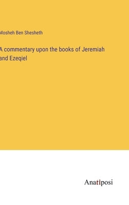 A commentary upon the books of Jeremiah and Ezeqiel by Shesheth, Mosheh Ben