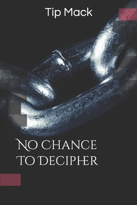 No Chance To Decipher by Mack, Tip