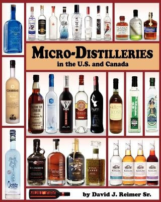 Micro-Distilleries in the U.S. and Canada, 2nd Edition by Reimer Sr, David J.