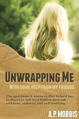 Unwrapping Me by Morris, A. P.